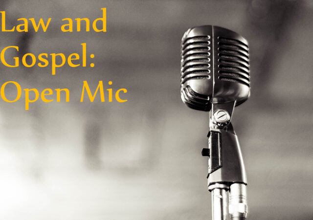 Law and Gospel: Open Mic