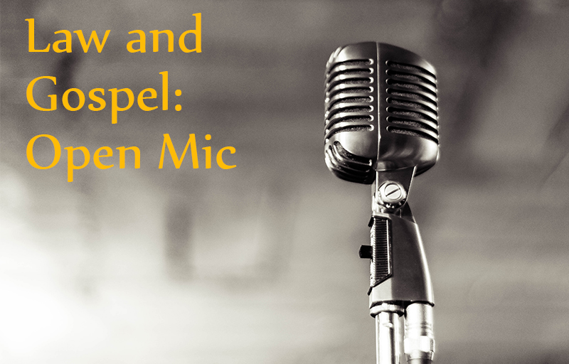 Law and Gospel: Open Mic